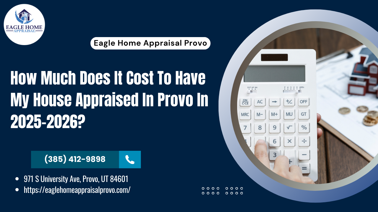 Does Location Affect Home Appraisal Cost? - Eagle Home Appraisal Provo