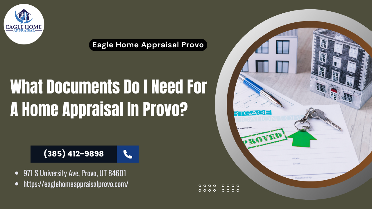 What Documents Do I Need For A Home Appraisal In Provo? - Eagle Home Appraisal Provo
